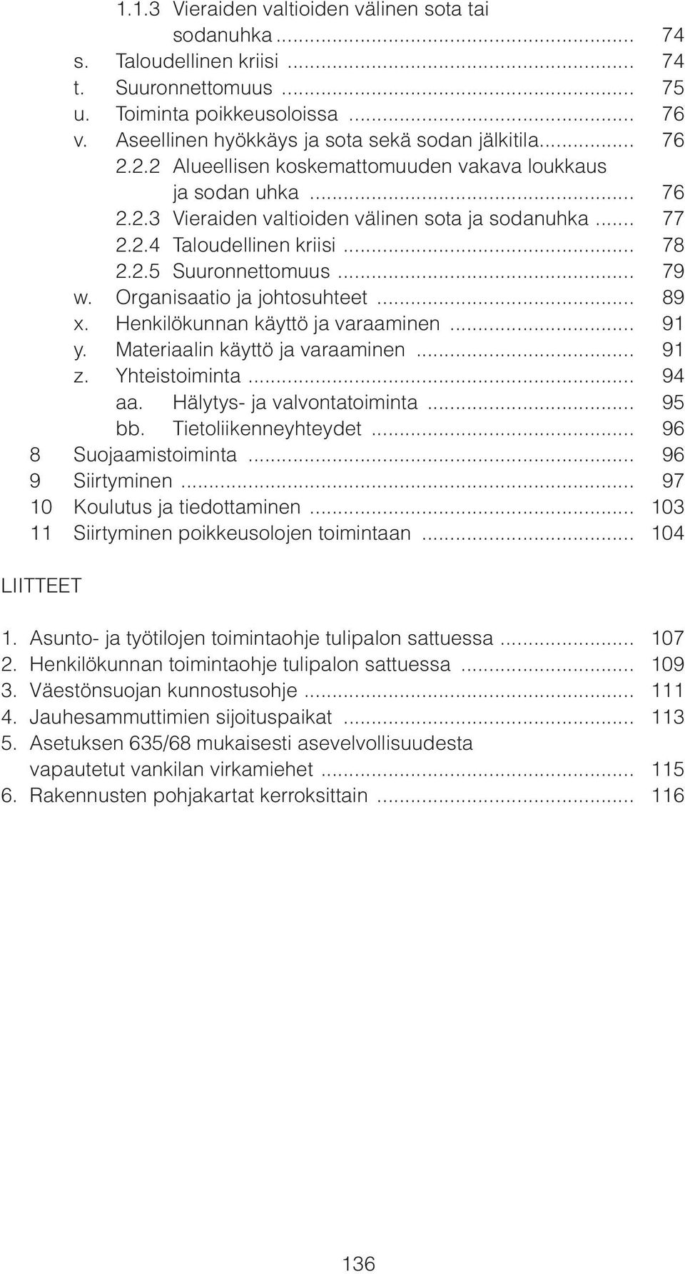 .. 78 2.2.5 Suuronnettomuus... 79 w. Organisaatio ja johtosuhteet... 89 x. Henkilökunnan käyttö ja varaaminen... 91 y. Materiaalin käyttö ja varaaminen... 91 z. Yhteistoiminta... 94 aa.