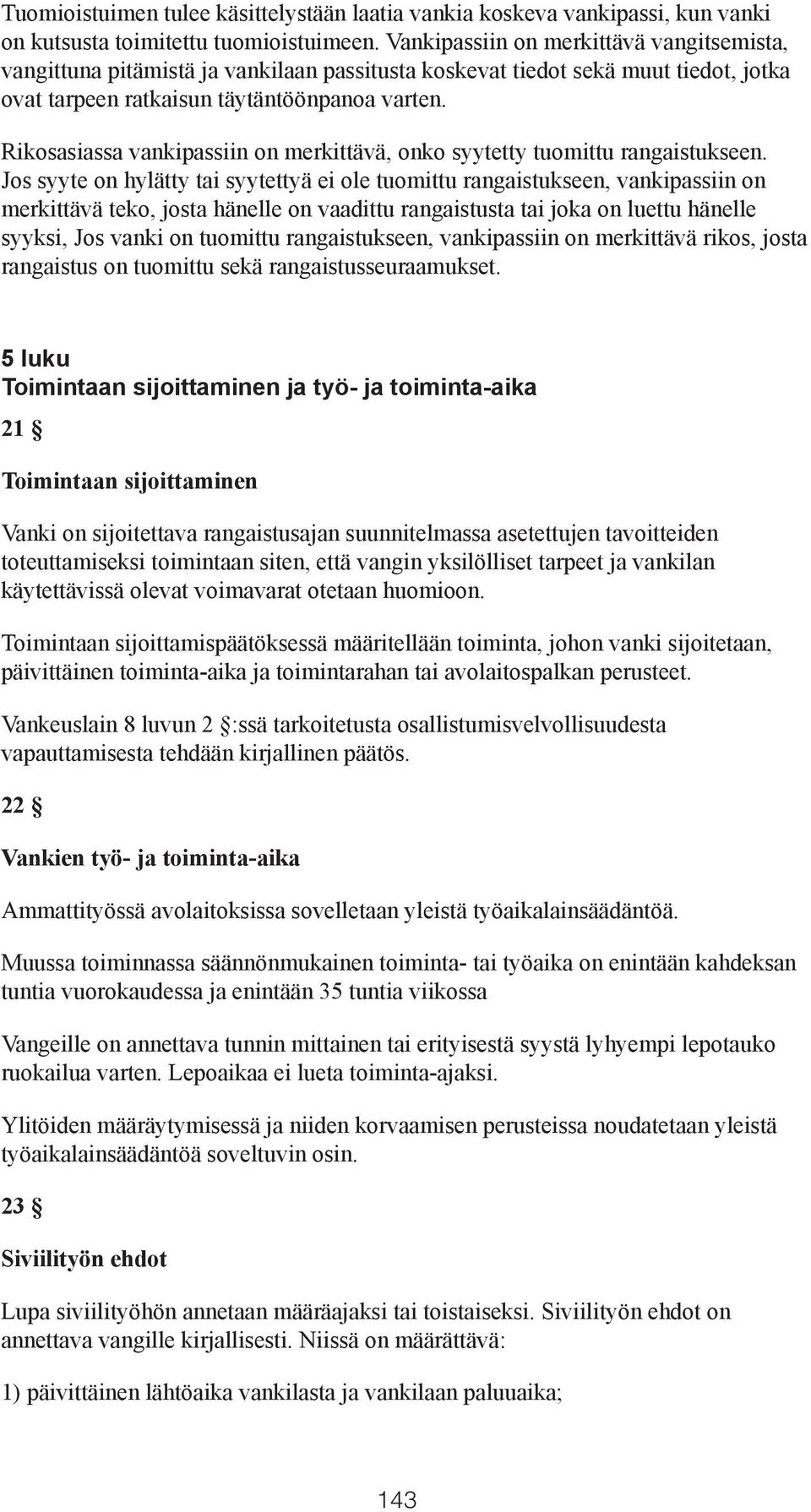 Rikosasiassa vankipassiin on merkittävä, onko syytetty tuomittu rangaistukseen.