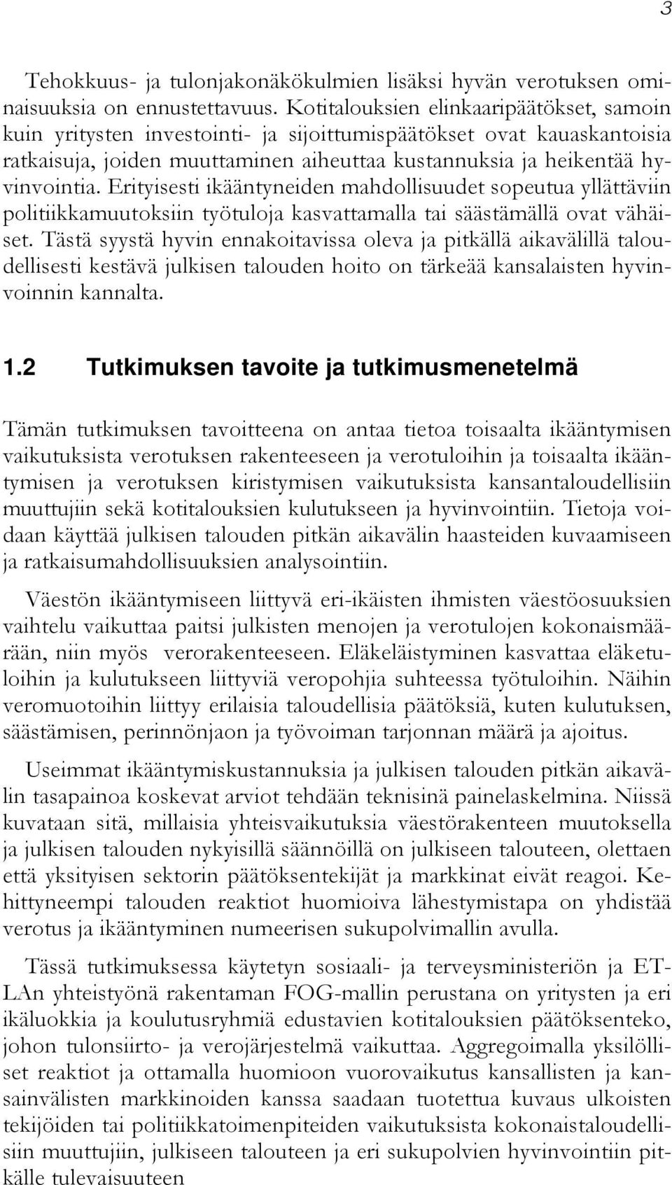 Erityisesti ikääntyneiden mahdollisuudet sopeutua yllättäviin politiikkamuutoksiin työtuloja kasvattamalla tai säästämällä ovat vähäiset.