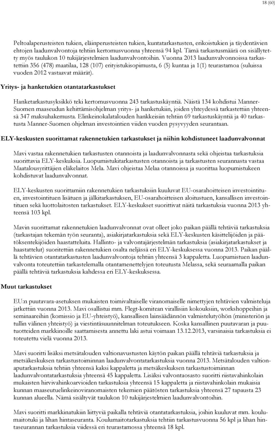 Vuonna 2013 laadunvalvonnoissa tarkastettiin 356 (478) maatilaa, 128 (107) erityistukisopimusta, 6 (5) kuntaa ja 1(1) teurastamoa (suluissa vuoden 2012 vastaavat määrät).