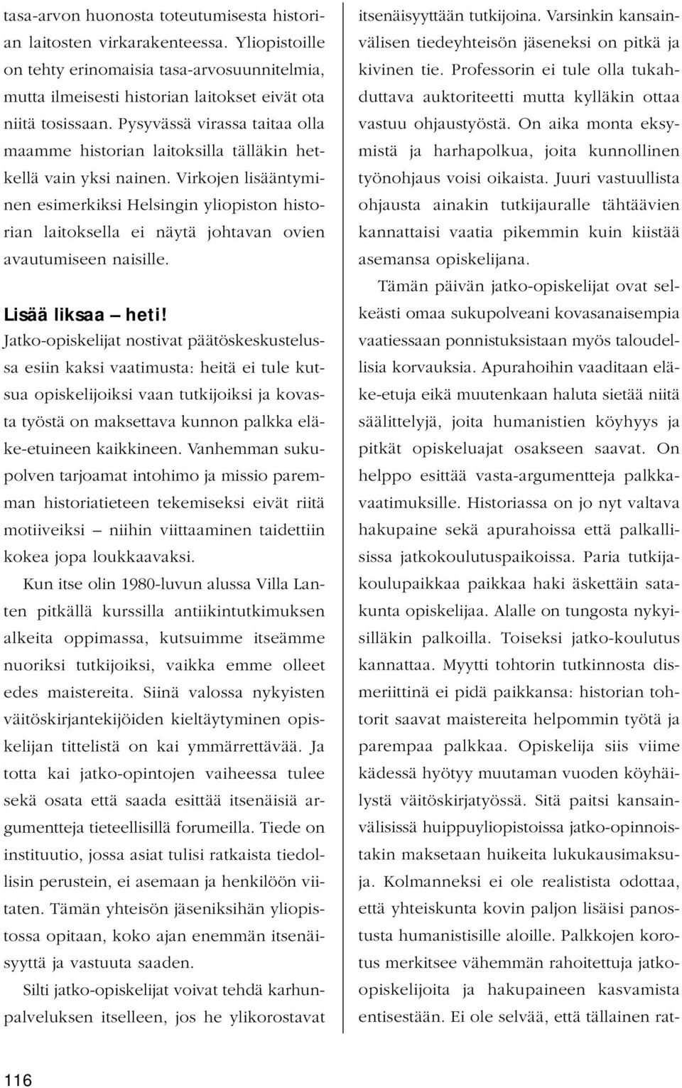 Virkojen lisääntyminen esimerkiksi Helsingin yliopiston historian laitoksella ei näytä johtavan ovien avautumiseen naisille. Lisää liksaa heti!