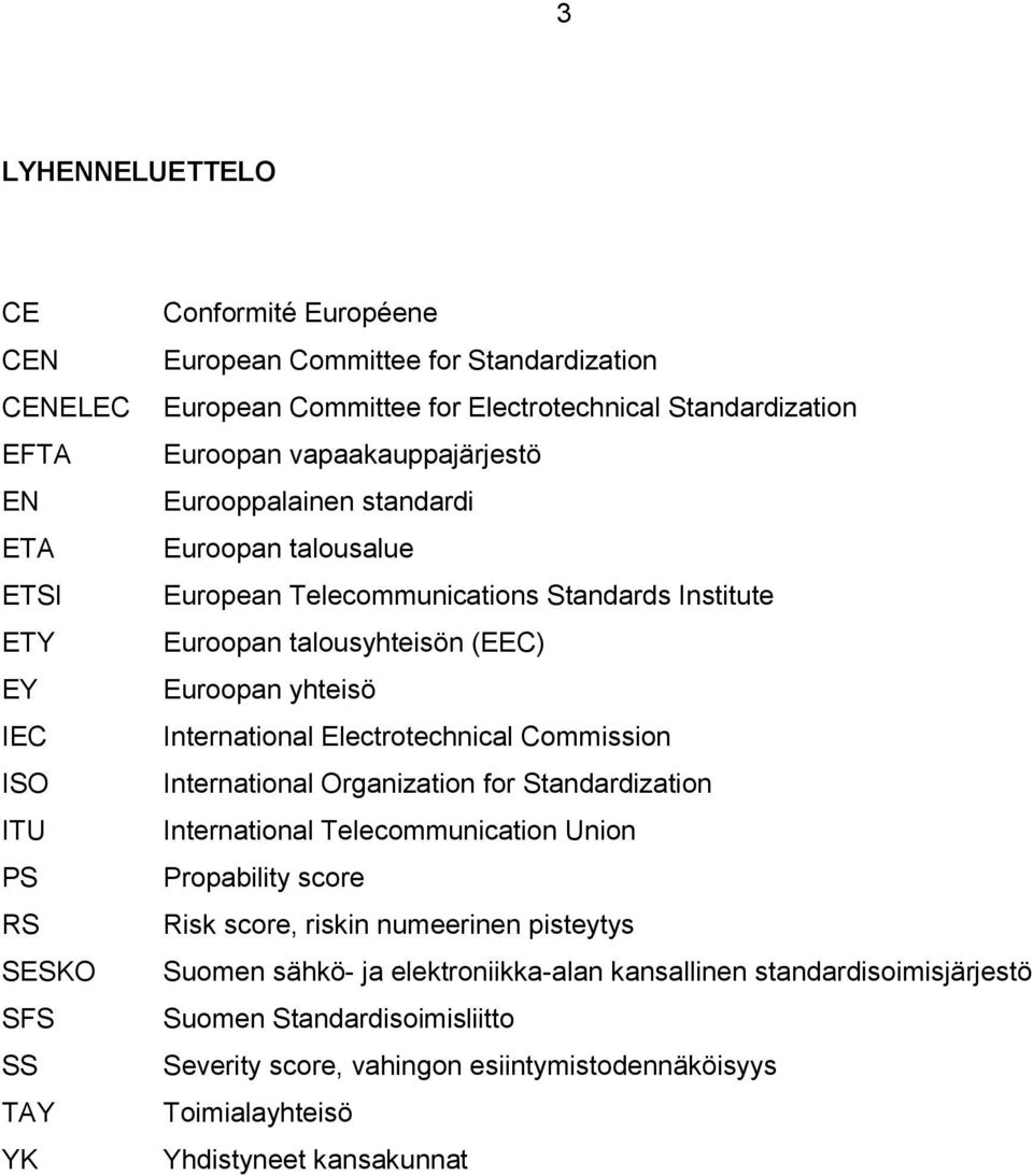 Euroopan yhteisö International Electrotechnical Commission International Organization for Standardization International Telecommunication Union Propability score Risk score, riskin