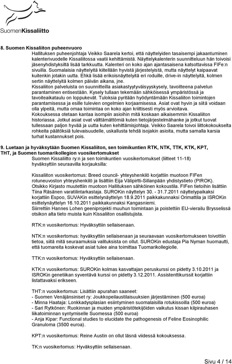 Suomalaisia näyttelyitä kiitellään hyvistä järjestelyistä, mutta näyttelyt kaipaavat kuitenkin jotakin uutta.