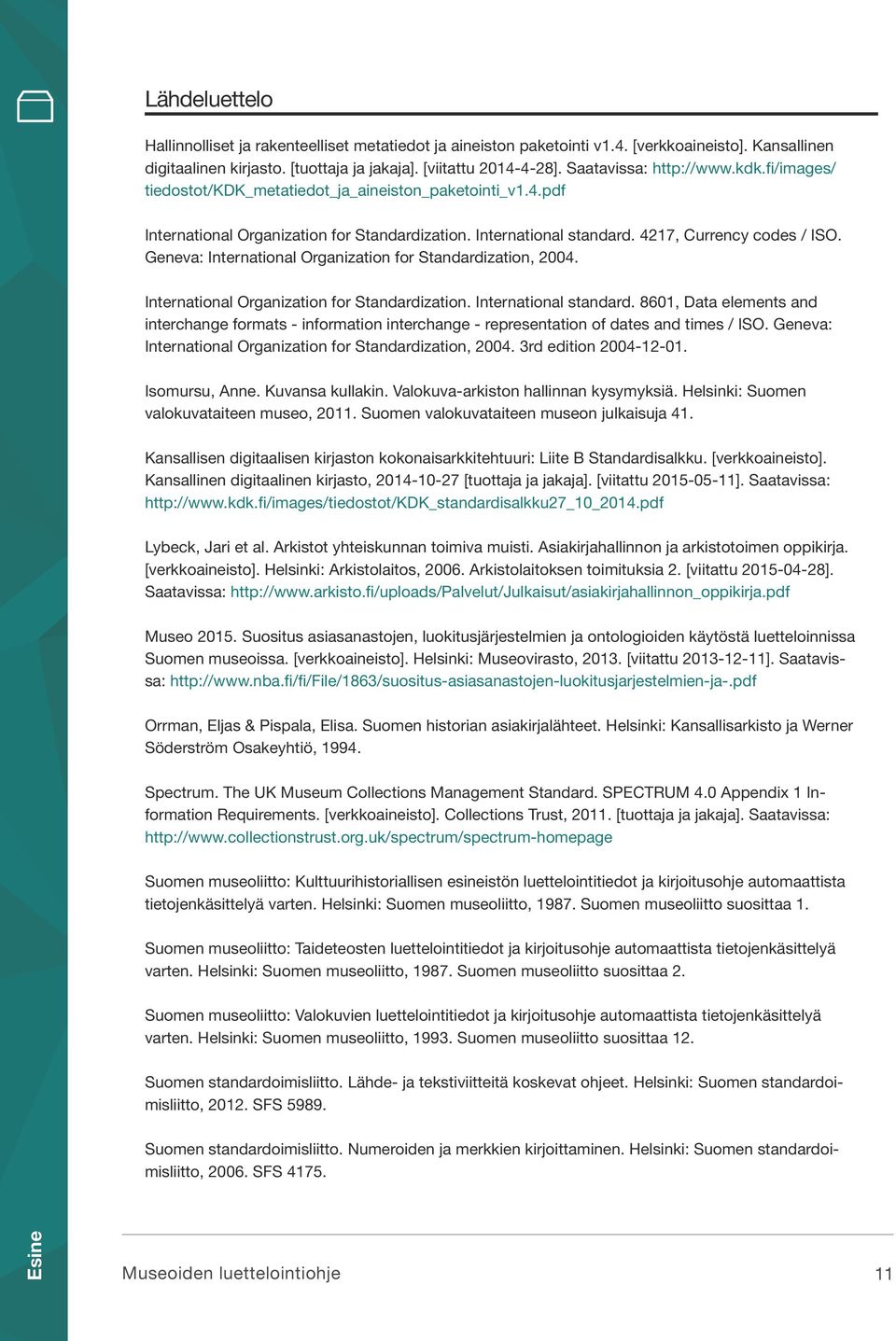 Geneva: International Organization for Standardization, 2004. International Organization for Standardization. International standard.