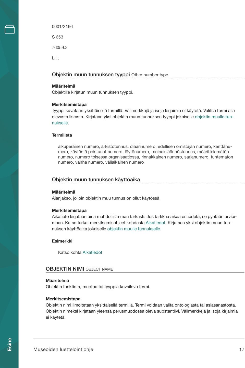 Termilista alkuperäinen numero, arkistotunnus, diaarinumero, edellisen omistajan numero, kenttänumero, käytöstä poistunut numero, löytönumero, muinaisjäännöstunnus, määrittelemätön numero, numero