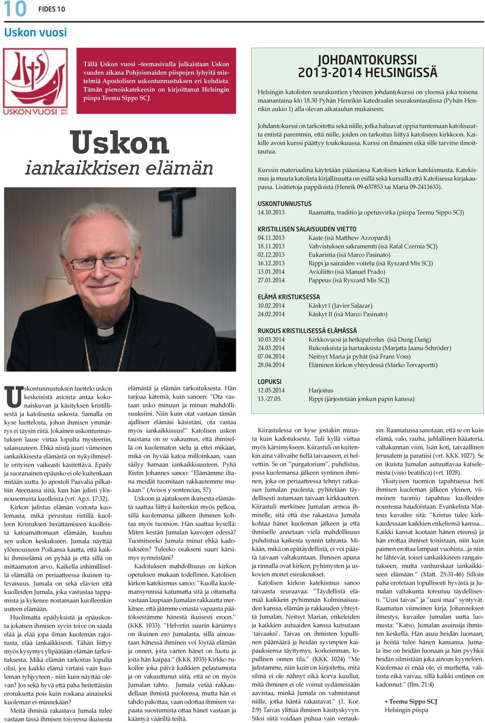 Uskon iankaikkisen elämän JOHDANTOKURSSI 2013-2014 HELSINGISSÄ Helsingin katolisten seurakuntien yhteinen johdantokurssi on yleensä joka toisena maanantaina klo 18.