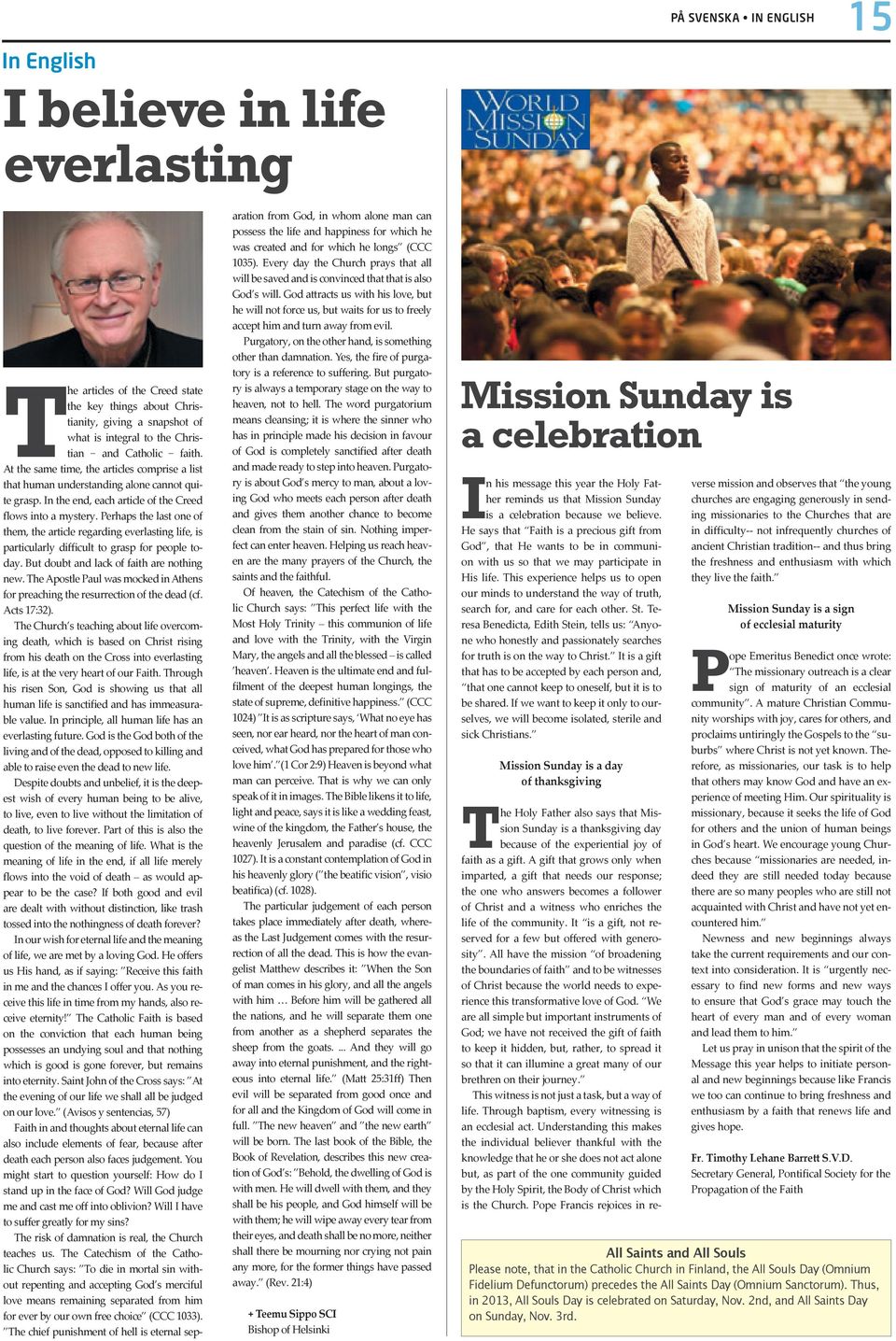 Perhaps the last one of them, the article regarding everlasting life, is particularly difficult to grasp for people today. But doubt and lack of faith are nothing new.