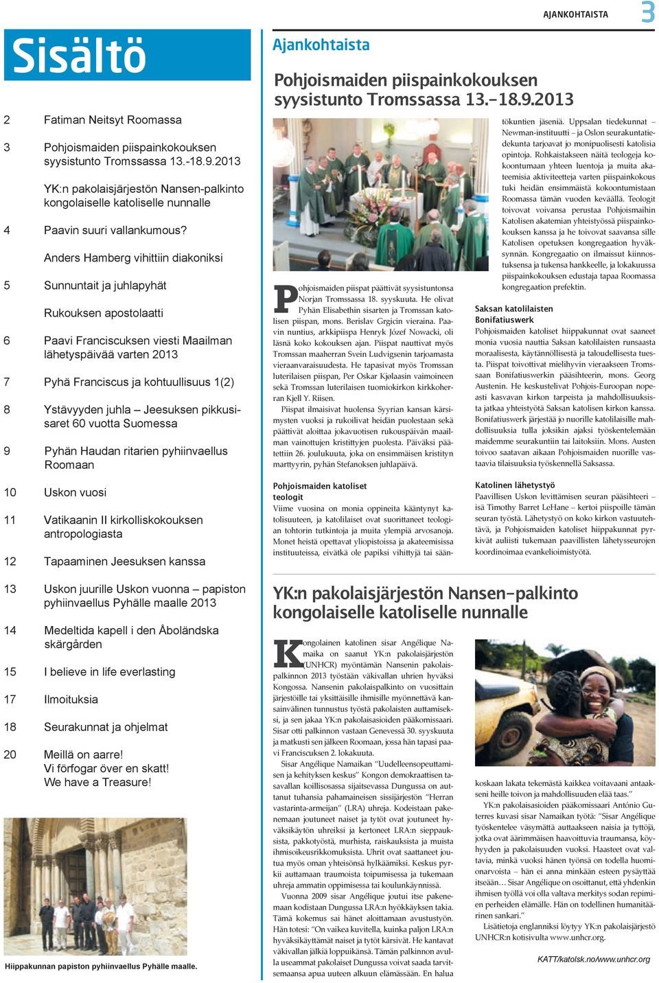 Anders Hamberg vihittiin diakoniksi 5 Sunnuntait ja juhlapyhät Rukouksen apostolaatti 6 Paavi Franciscuksen viesti Maailman lähetyspäivää varten 2013 7 Pyhä Franciscus ja kohtuullisuus 1(2) 8