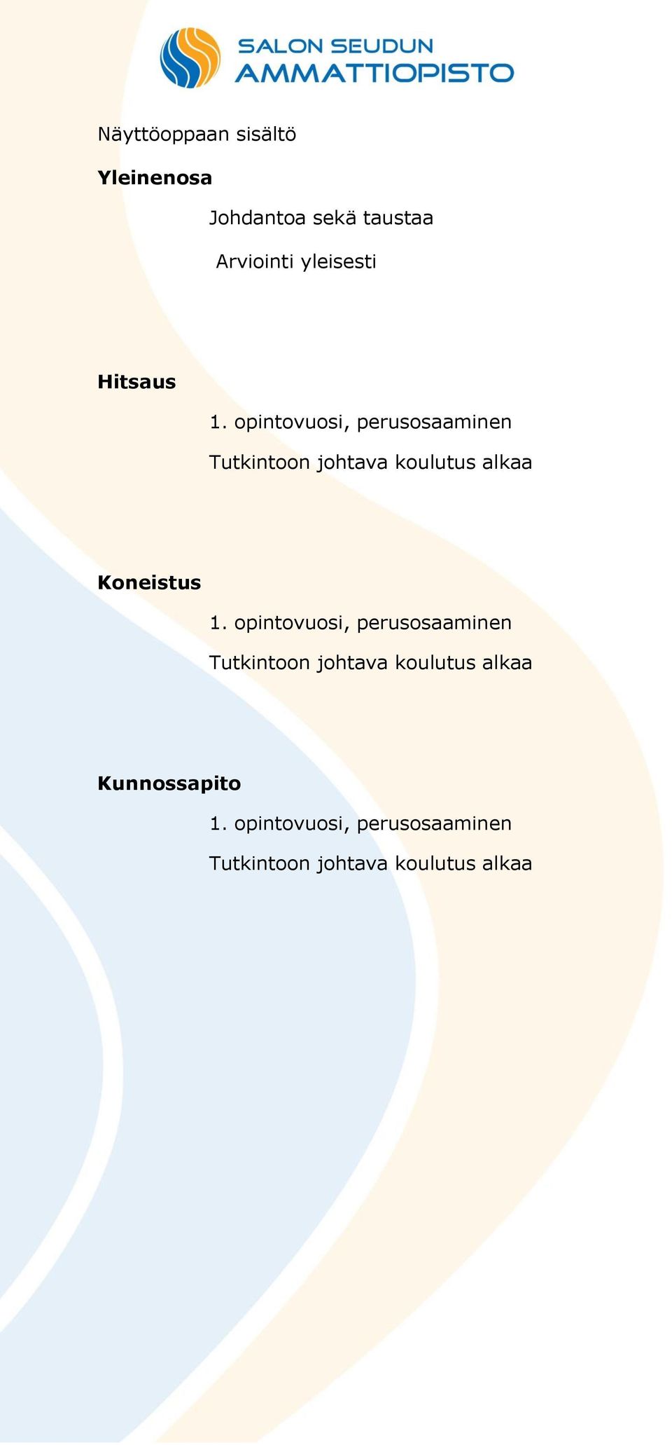 opintovuosi, perusosaaminen Tutkintoon johtava koulutus alkaa Koneistus 1.