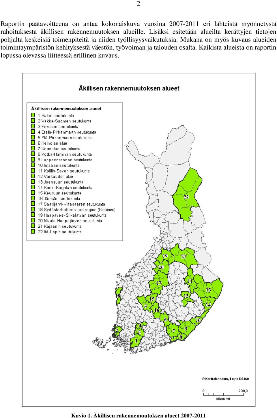 Lisäksi esitetään alueilta kerättyjen tietojen pohjalta keskeisiä toimenpiteitä ja niiden työllisyysvaikutuksia.