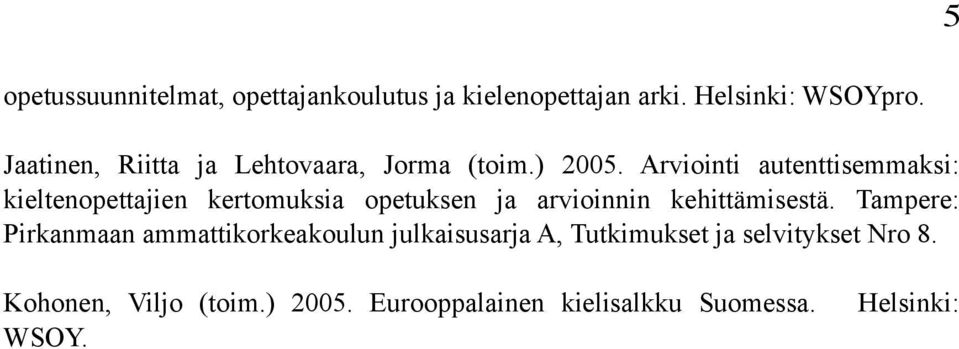 Arviointi autenttisemmaksi: kieltenopettajien kertomuksia opetuksen ja arvioinnin kehittämisestä.