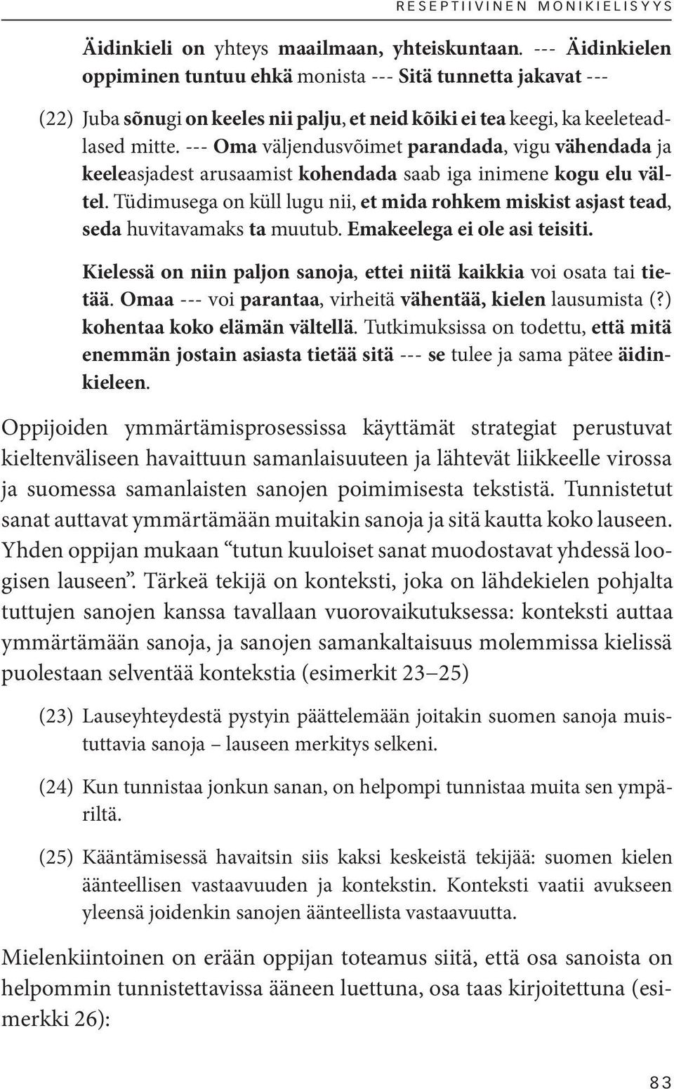 --- Oma väljendusvõimet parandada, vigu vähendada ja keeleasjadest arusaamist kohendada saab iga inimene kogu elu vältel.