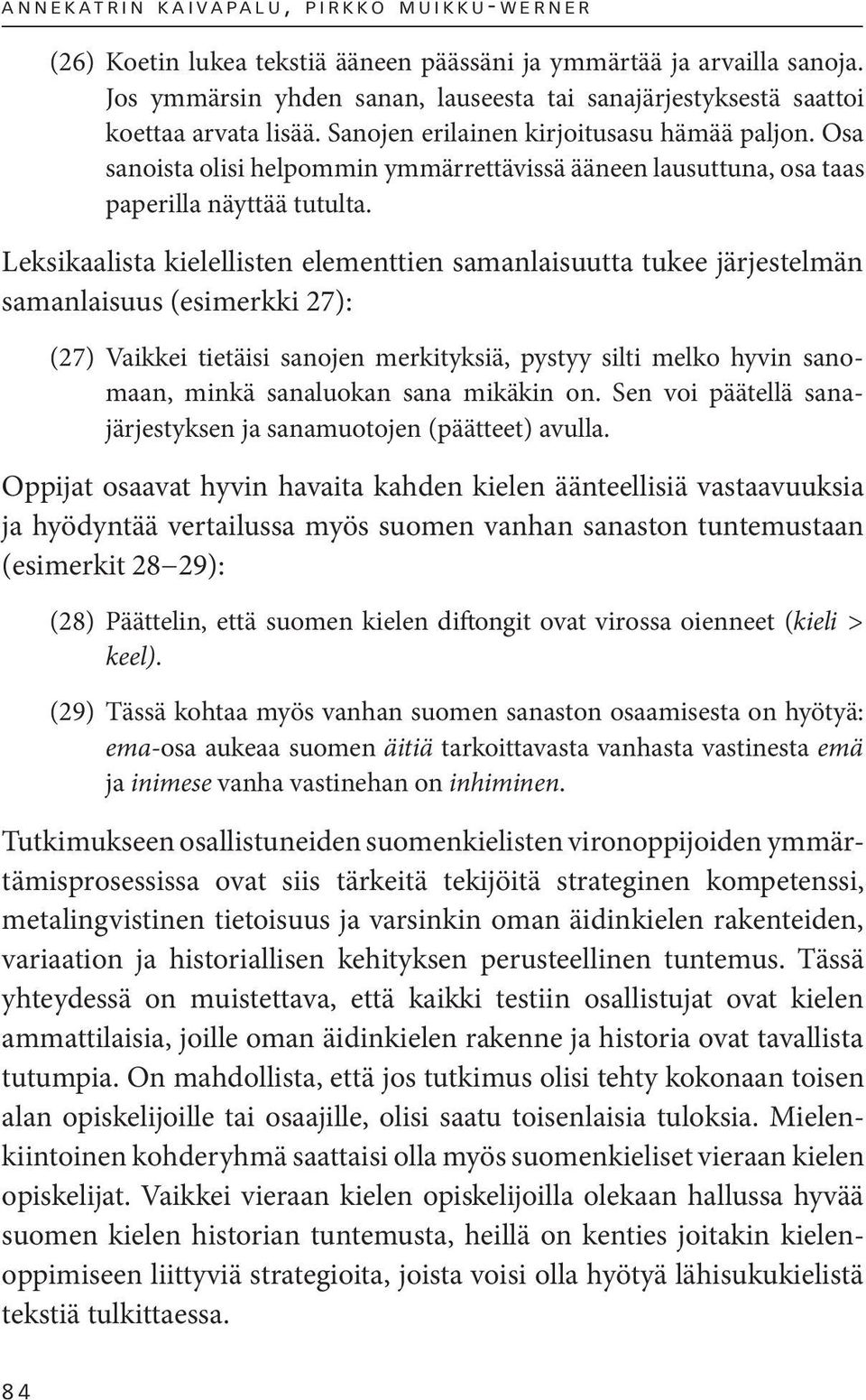 Osa sanoista olisi helpommin ymmärrettävissä ääneen lausuttuna, osa taas paperilla näyttää tutulta.