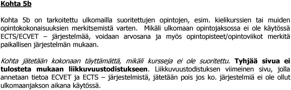 järjestelmän mukaan. Kohta jätetään kokonaan täyttämättä, mikäli kursseja ei ole suoritettu. Tyhjää sivua ei tulosteta mukaan liikkuvuustodistukseen.