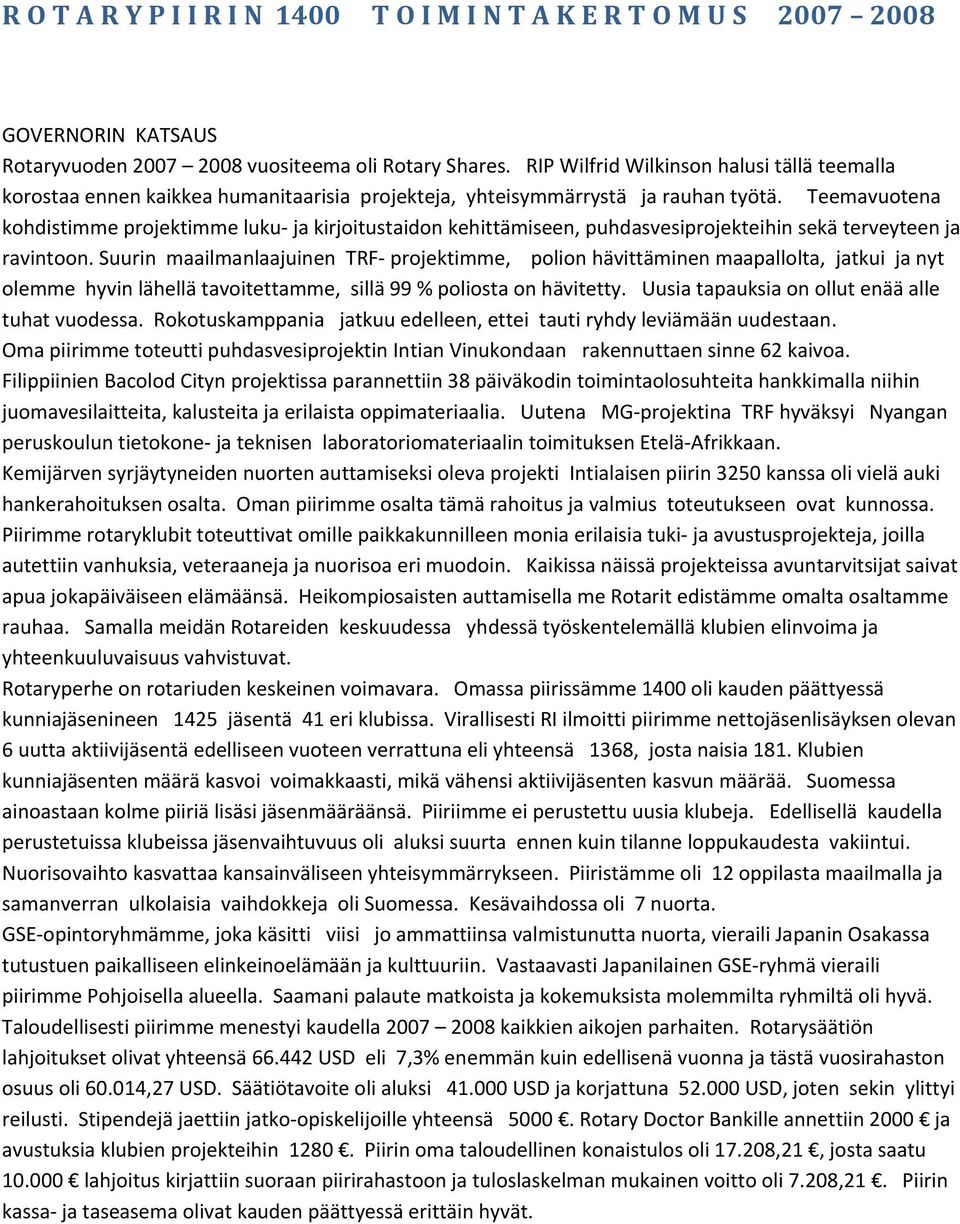 Teemavuotena kohdistimme projektimme luku ja kirjoitustaidon kehittämiseen, puhdasvesiprojekteihin sekä terveyteen ja ravintoon.