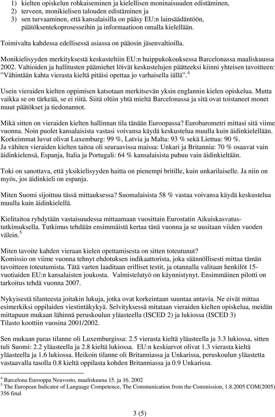 Monikielisyyden merkityksestä keskusteltiin EU:n huippukokouksessa Barcelonassa maaliskuussa 2002.