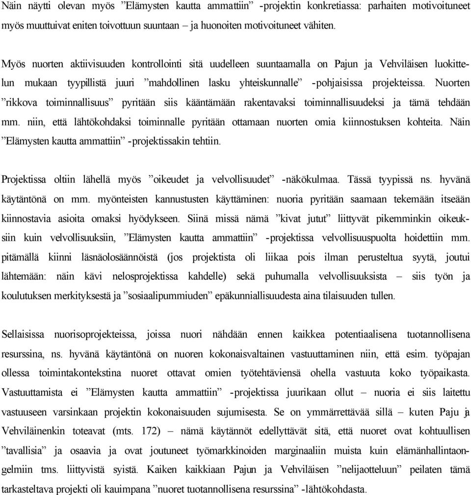 Nuorten rikkova toiminnallisuus pyritään siis kääntämään rakentavaksi toiminnallisuudeksi ja tämä tehdään mm.