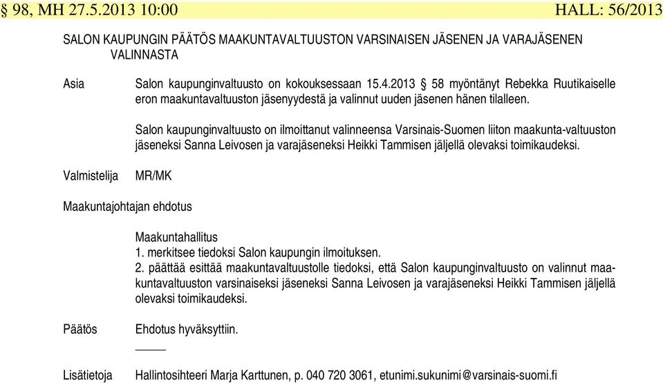 Salon kaupunginvaltuusto on ilmoittanut valinneensa Varsinais-Suomen liiton maakunta-valtuuston jäseneksi Sanna Leivosen ja varajäseneksi Heikki Tammisen jäljellä olevaksi toimikaudeksi.