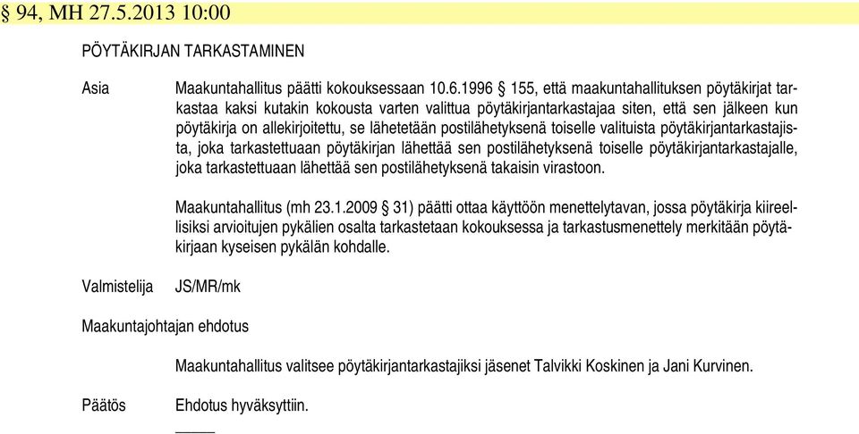 postilähetyksenä toiselle valituista pöytäkirjantarkastajista, joka tarkastettuaan pöytäkirjan lähettää sen postilähetyksenä toiselle pöytäkirjantarkastajalle, joka tarkastettuaan lähettää sen