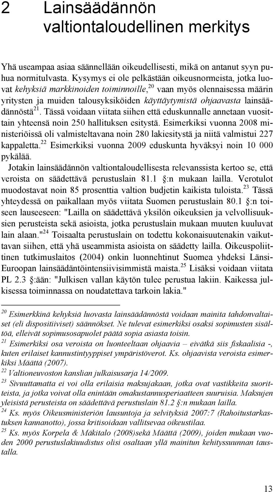 lainsäädännöstä 21. Tässä voidaan viitata siihen että eduskunnalle annetaan vuosittain yhteensä noin 250 hallituksen esitystä.