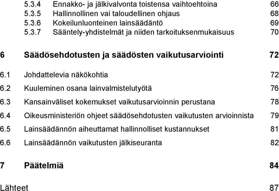 4 Oikeusministeriön ohjeet säädösehdotusten vaikutusten arvioinnista 79 6.5 Lainsäädännön aiheuttamat hallinnolliset kustannukset 81 6.