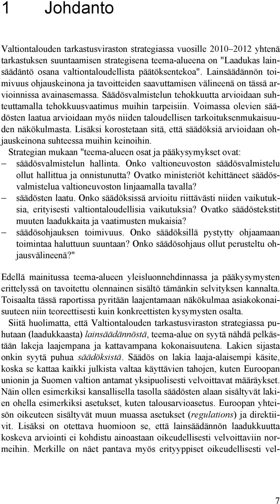 Säädösvalmistelun tehokkuutta arvioidaan suhteuttamalla tehokkuusvaatimus muihin tarpeisiin.