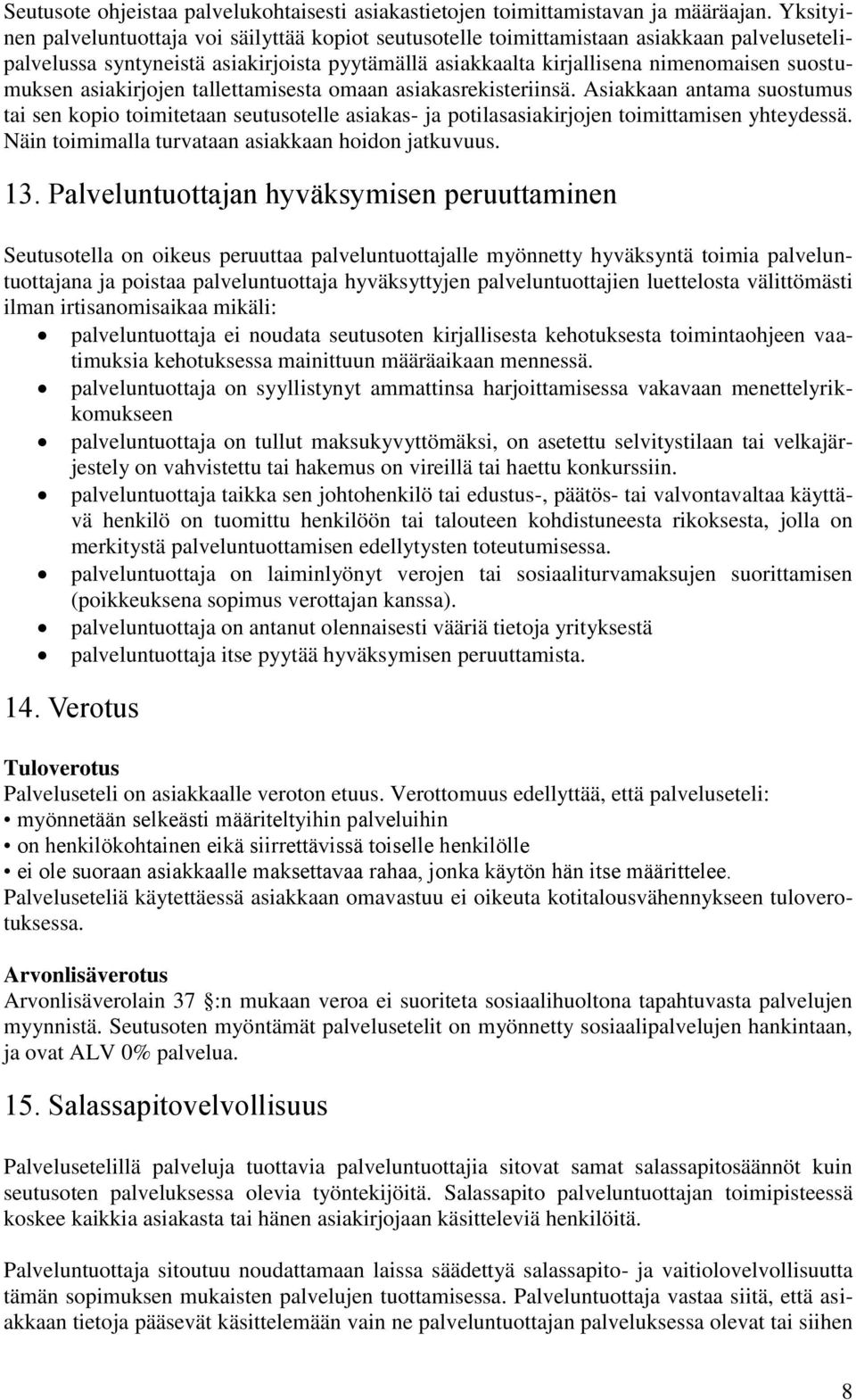 asiakirjojen tallettamisesta omaan asiakasrekisteriinsä. Asiakkaan antama suostumus tai sen kopio toimitetaan seutusotelle asiakas- ja potilasasiakirjojen toimittamisen yhteydessä.