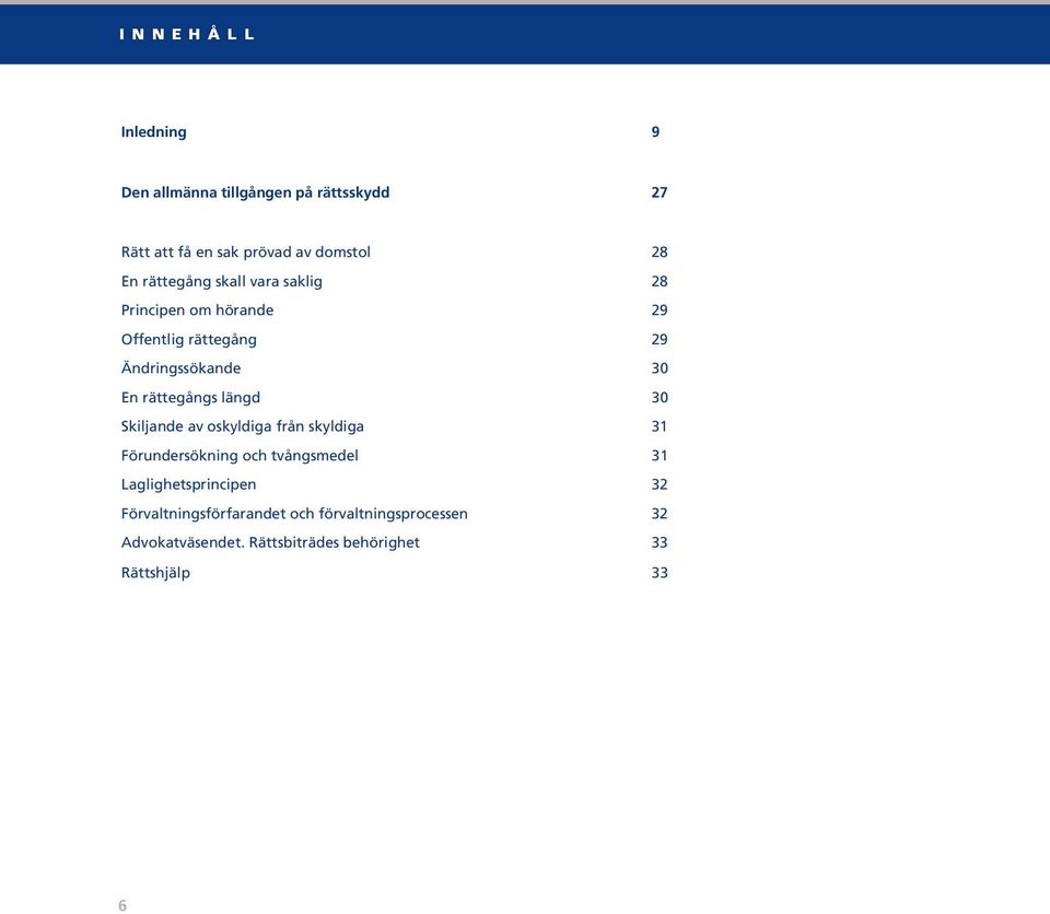 rättegångs längd 30 Skiljande av oskyldiga från skyldiga 31 Förundersökning och tvångsmedel 31