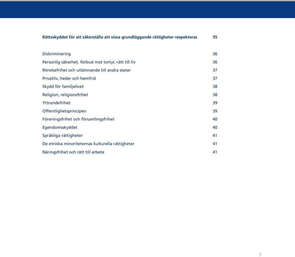 familjelivet 38 Religion, religionsfrihet 38 Yttrandefrihet 39 Offentlighetsprincipen 39 Föreningsfrihet och församlingsfrihet