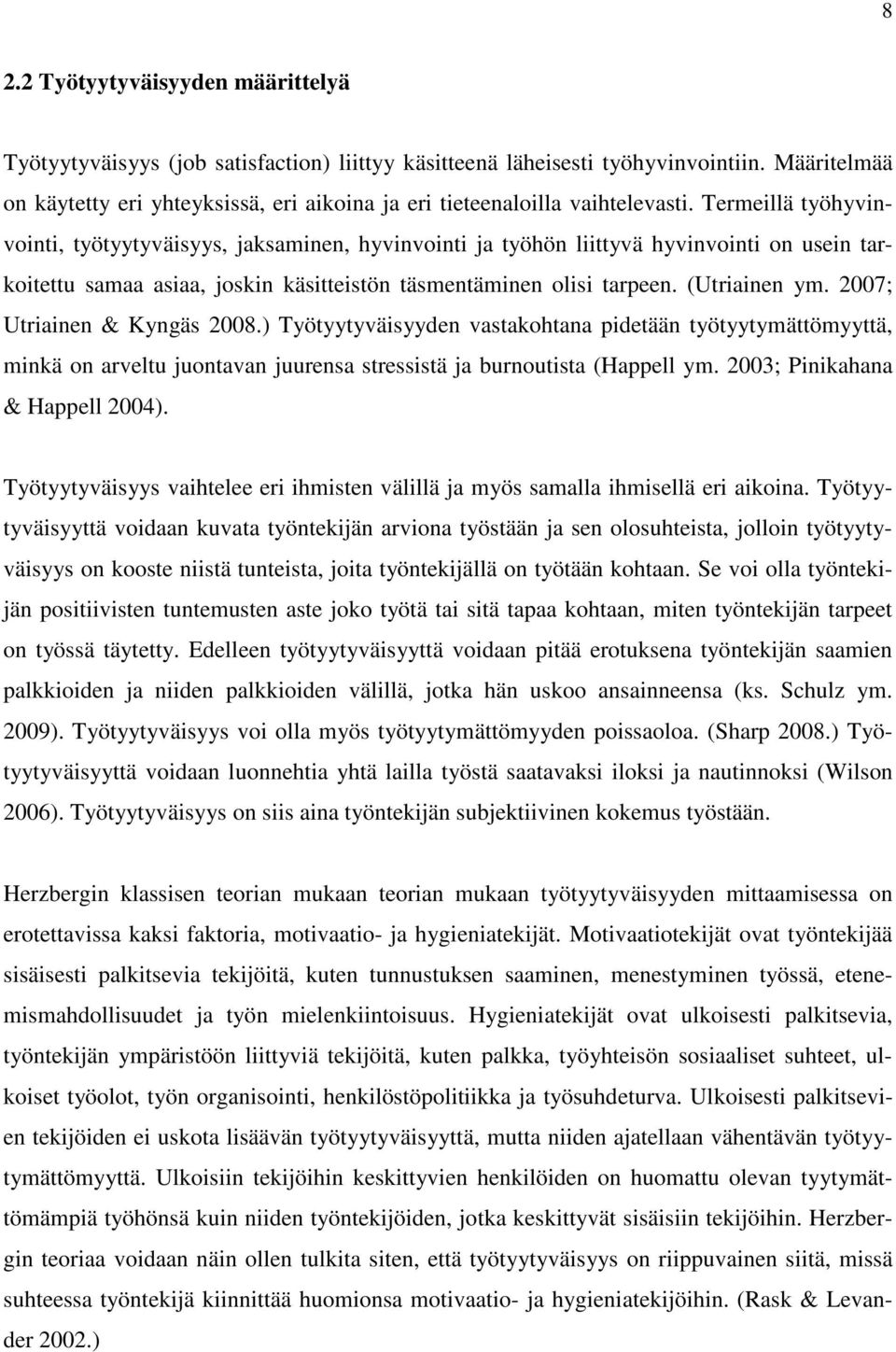 Termeillä työhyvinvointi, työtyytyväisyys, jaksaminen, hyvinvointi ja työhön liittyvä hyvinvointi on usein tarkoitettu samaa asiaa, joskin käsitteistön täsmentäminen olisi tarpeen. (Utriainen ym.