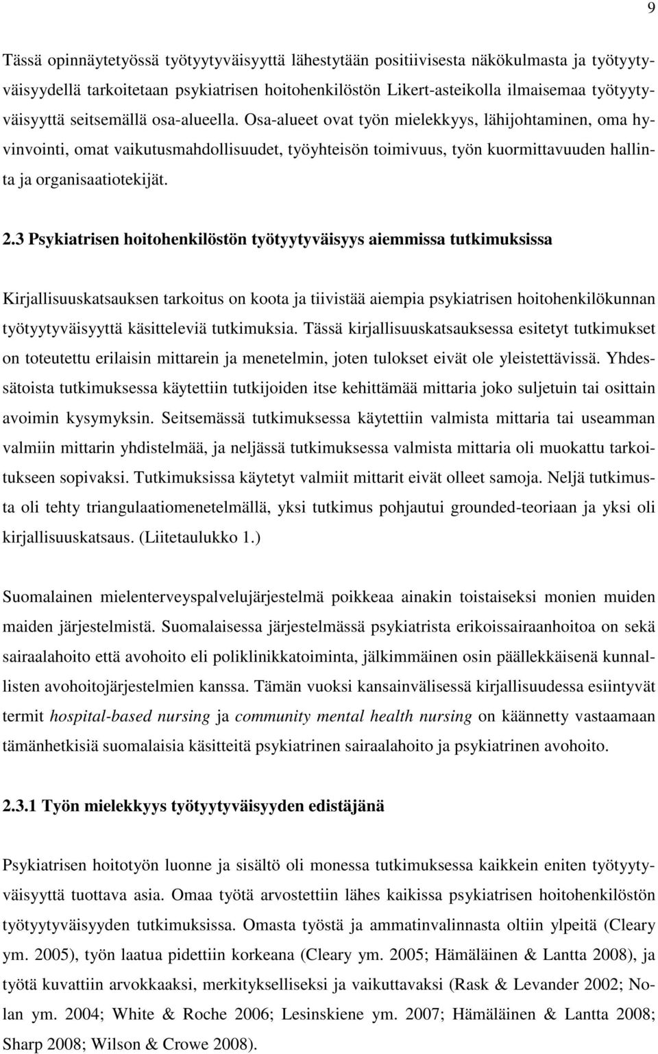 3 Psykiatrisen hoitohenkilöstön työtyytyväisyys aiemmissa tutkimuksissa Kirjallisuuskatsauksen tarkoitus on koota ja tiivistää aiempia psykiatrisen hoitohenkilökunnan työtyytyväisyyttä käsitteleviä