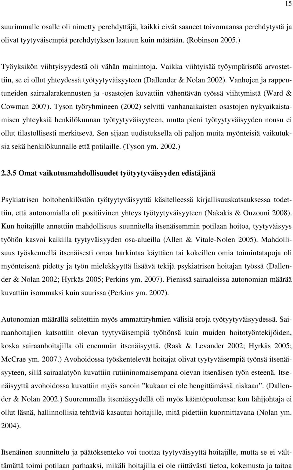 Vanhojen ja rappeutuneiden sairaalarakennusten ja -osastojen kuvattiin vähentävän työssä viihtymistä (Ward & Cowman 2007).