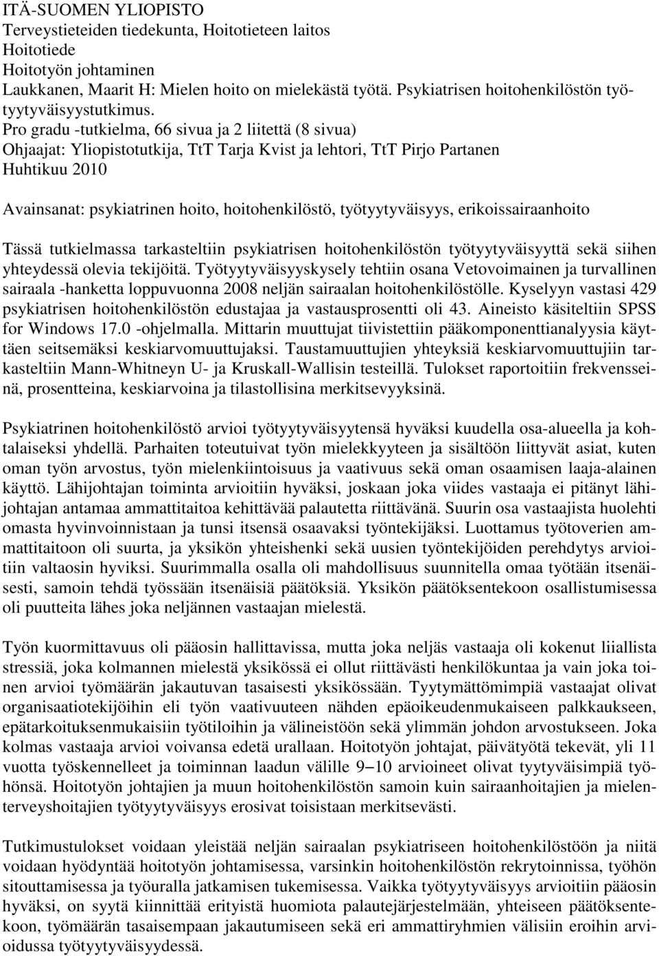Pro gradu -tutkielma, 66 sivua ja 2 liitettä (8 sivua) Ohjaajat: Yliopistotutkija, TtT Tarja Kvist ja lehtori, TtT Pirjo Partanen Huhtikuu 2010 Avainsanat: psykiatrinen hoito, hoitohenkilöstö,