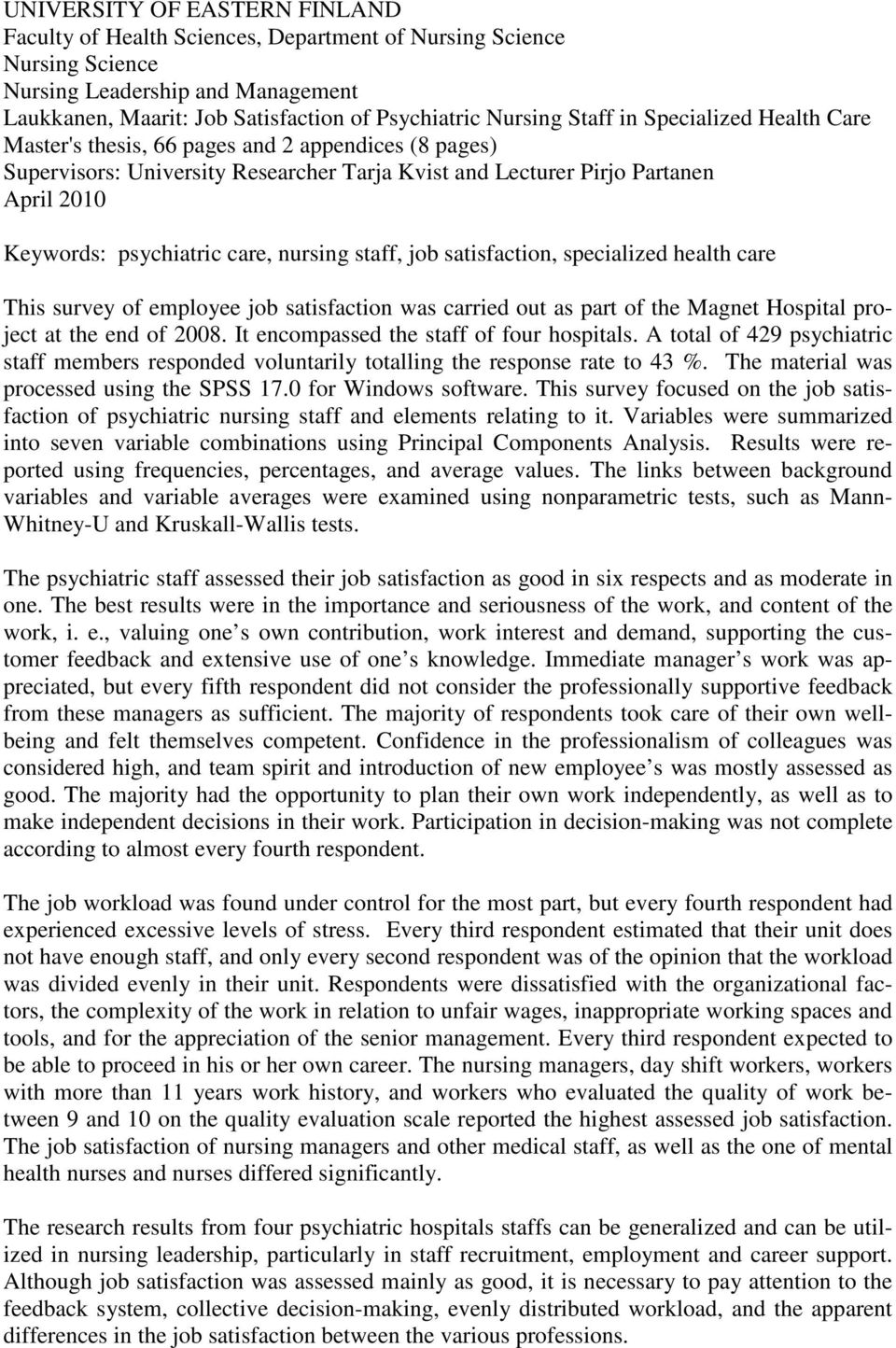 nursing staff, job satisfaction, specialized health care This survey of employee job satisfaction was carried out as part of the Magnet Hospital project at the end of 2008.