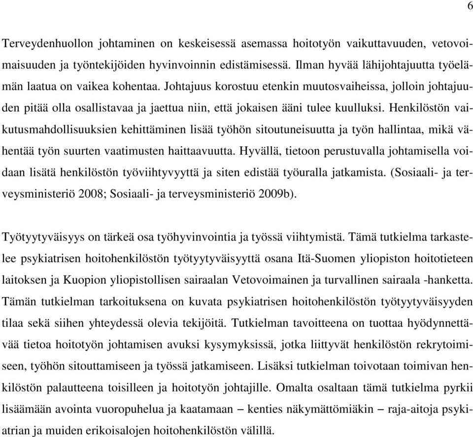 Johtajuus korostuu etenkin muutosvaiheissa, jolloin johtajuuden pitää olla osallistavaa ja jaettua niin, että jokaisen ääni tulee kuulluksi.