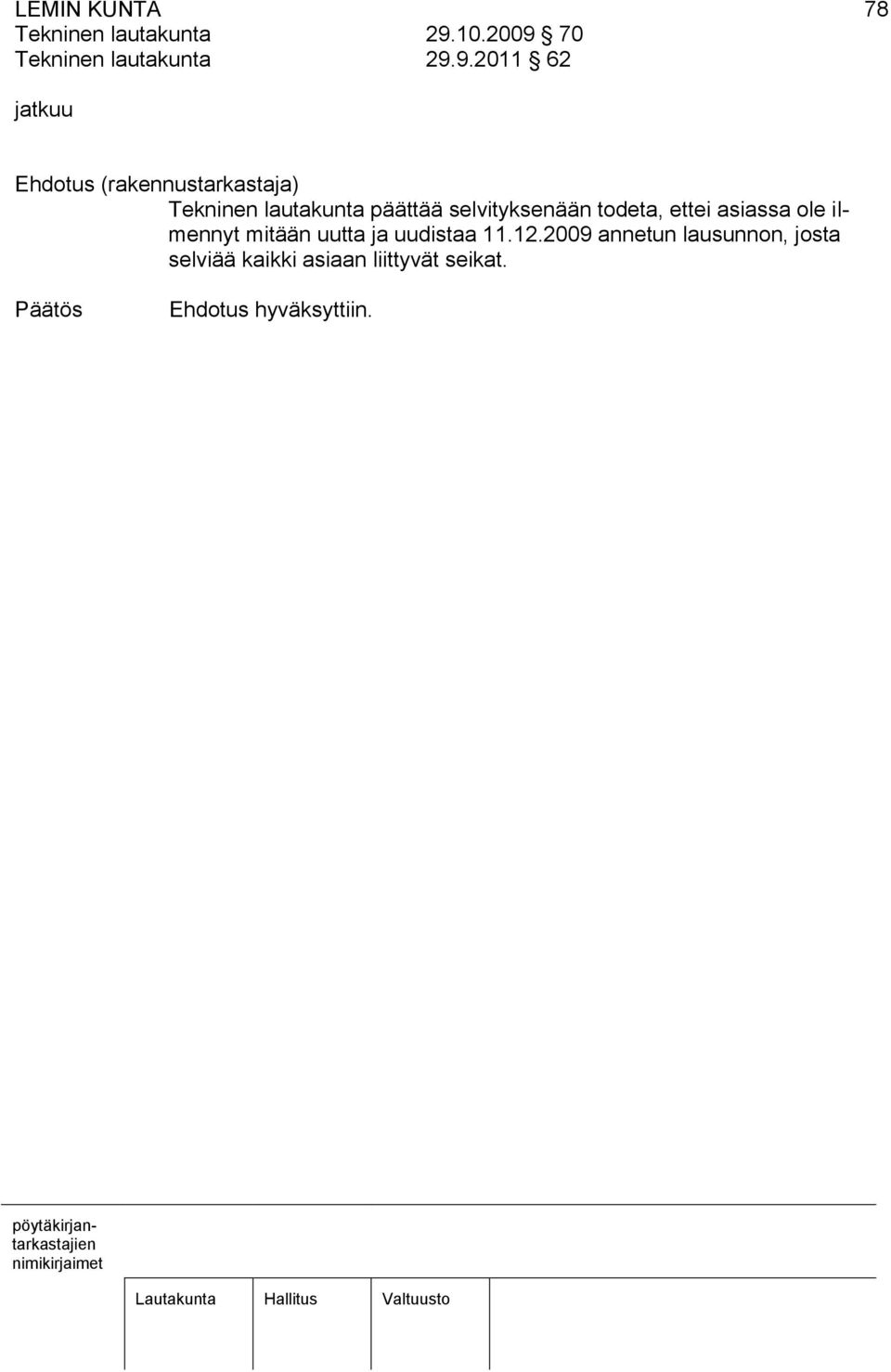 lautakunta päättää selvityksenään todeta, ettei asiassa ole