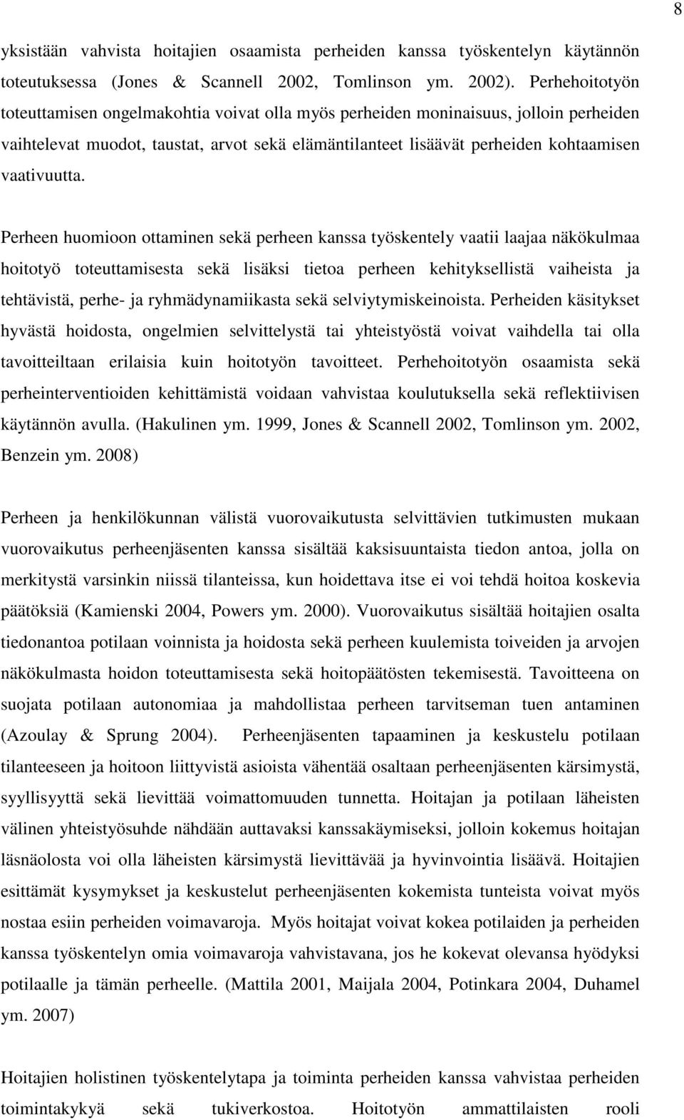 Perheen huomioon ottaminen sekä perheen kanssa työskentely vaatii laajaa näkökulmaa hoitotyö toteuttamisesta sekä lisäksi tietoa perheen kehityksellistä vaiheista ja tehtävistä, perhe- ja