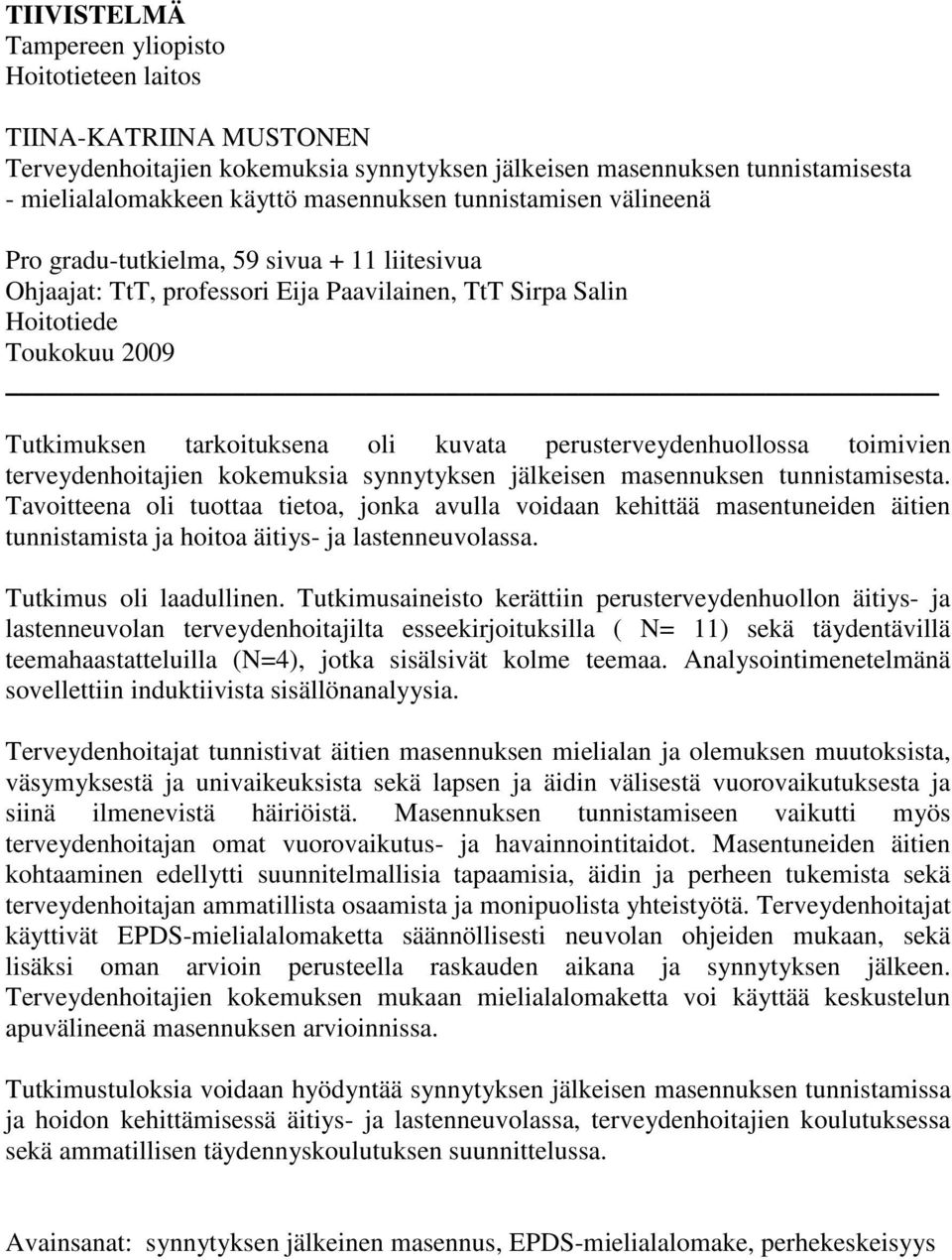 perusterveydenhuollossa toimivien terveydenhoitajien kokemuksia synnytyksen jälkeisen masennuksen tunnistamisesta.