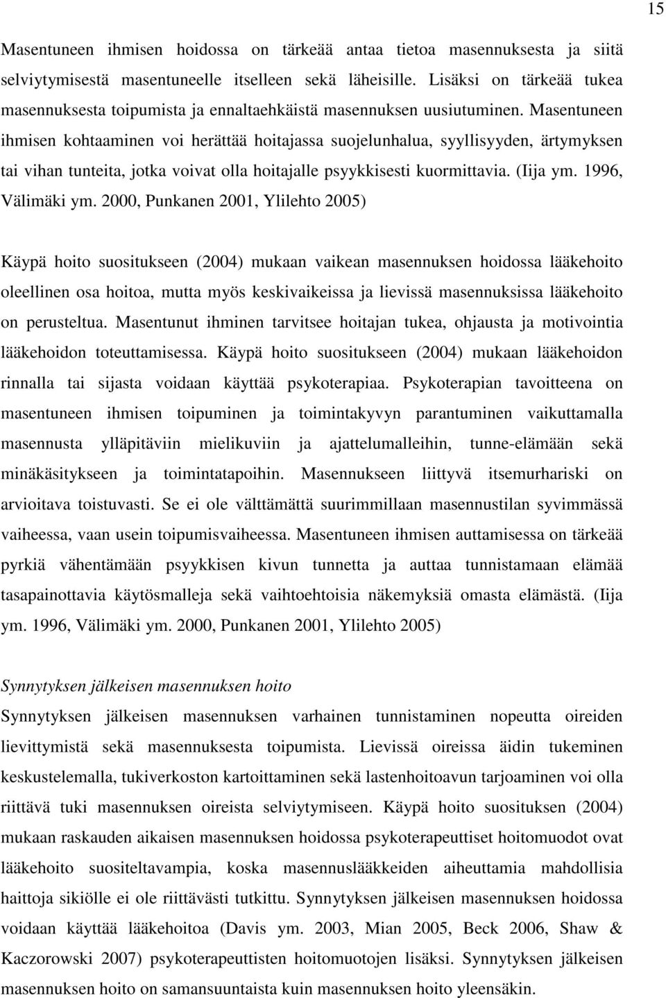 Masentuneen ihmisen kohtaaminen voi herättää hoitajassa suojelunhalua, syyllisyyden, ärtymyksen tai vihan tunteita, jotka voivat olla hoitajalle psyykkisesti kuormittavia. (Iija ym. 1996, Välimäki ym.