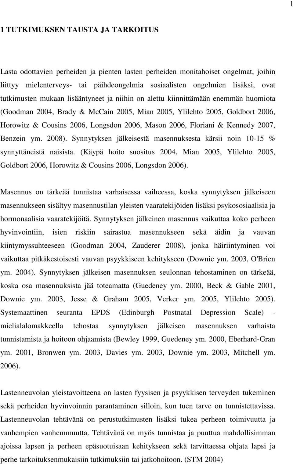 Mason 2006, Floriani & Kennedy 2007, Benzein ym. 2008). Synnytyksen jälkeisestä masennuksesta kärsii noin 10-15 % synnyttäneistä naisista.