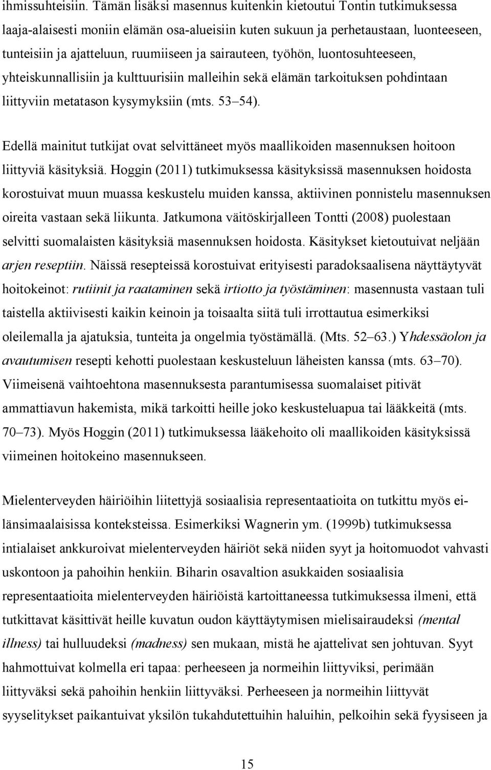 sairauteen, työhön, luontosuhteeseen, yhteiskunnallisiin ja kulttuurisiin malleihin sekä elämän tarkoituksen pohdintaan liittyviin metatason kysymyksiin (mts. 53 54).