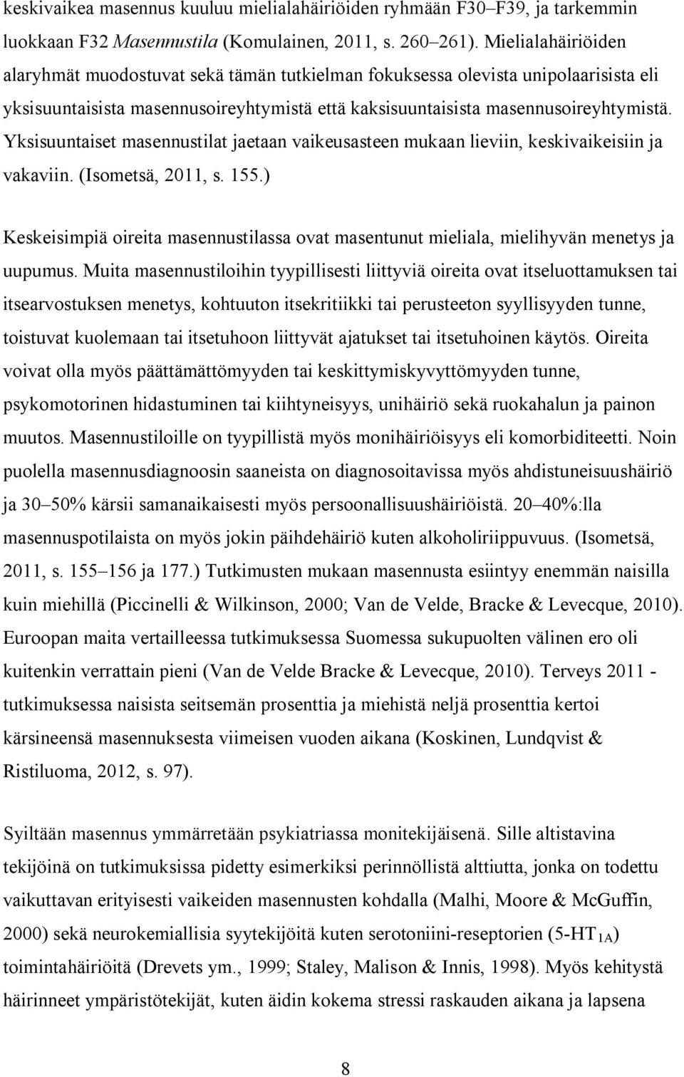 Yksisuuntaiset masennustilat jaetaan vaikeusasteen mukaan lieviin, keskivaikeisiin ja vakaviin. (Isometsä, 2011, s. 155.