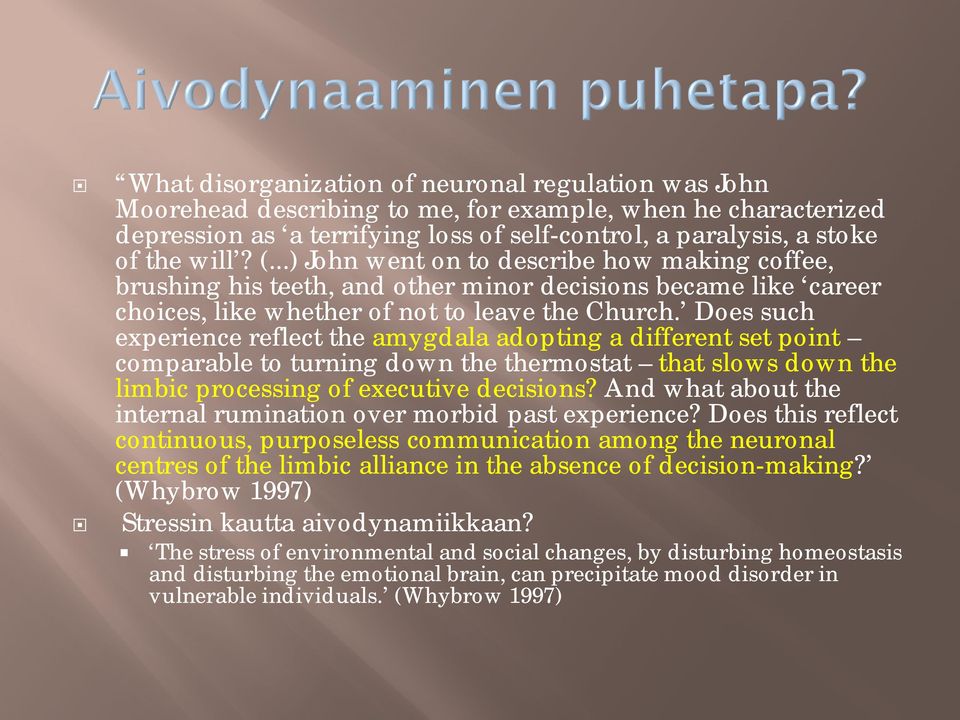 Does such experience reflect the amygdala adopting a different set point comparable to turning down the thermostat that slows down the limbic processing of executive decisions?