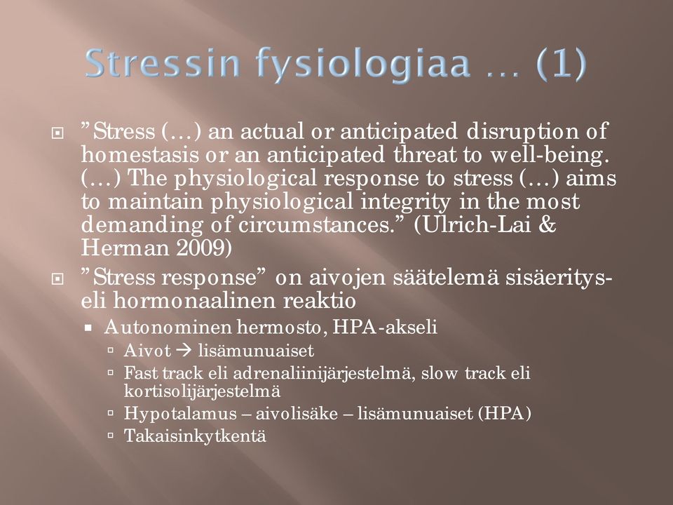 (Ulrich-Lai & Herman 2009) Stress response on aivojen säätelemä sisäerityseli hormonaalinen reaktio Autonominen hermosto,