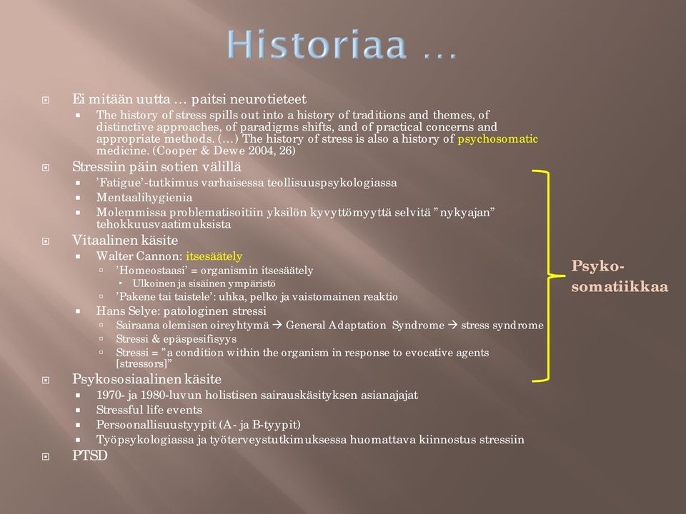 (Cooper & Dewe 2004, 26) Stressiin päin sotien välillä Fatigue -tutkimus varhaisessa teollisuuspsykologiassa Mentaalihygienia Molemmissa problematisoitiin yksilön kyvyttömyyttä selvitä nykyajan