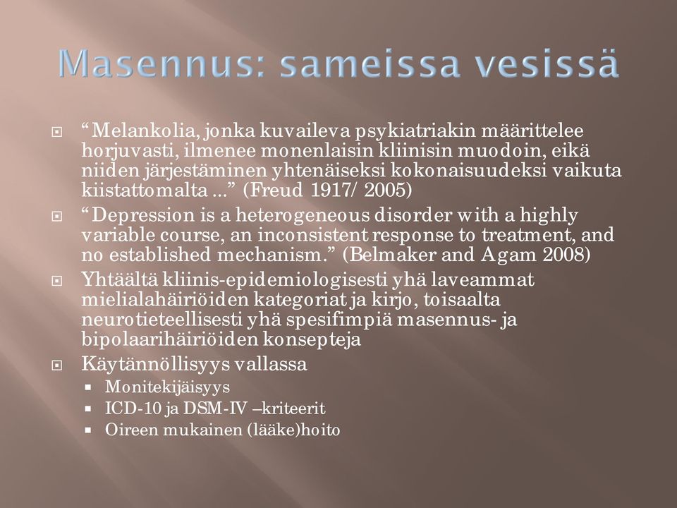 .. (Freud 1917/2005) Depression is a heterogeneous disorder with a highly variable course, an inconsistent response to treatment, and no established mechanism.