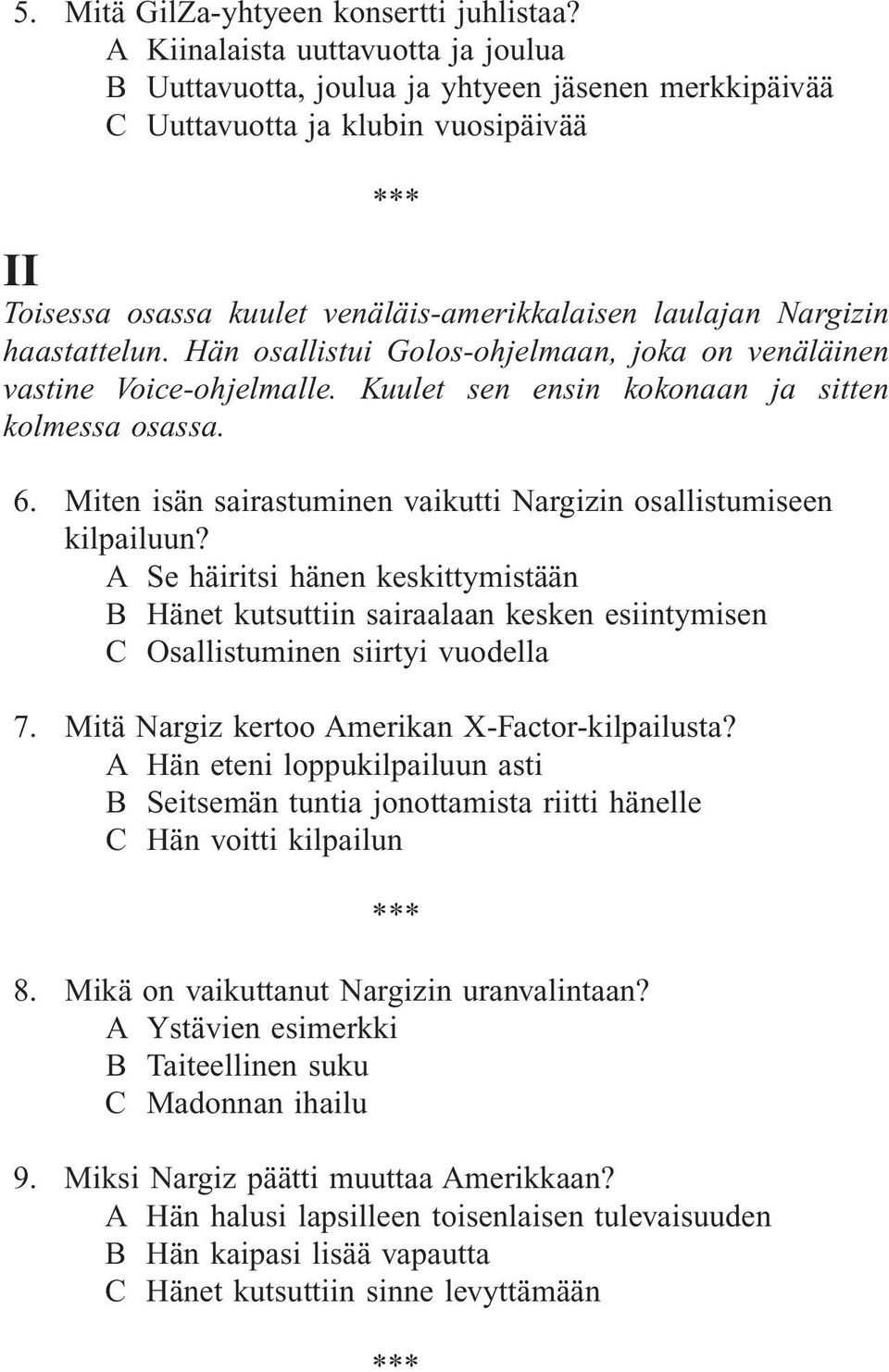 haastattelun. Hän osallistui Golos-ohjelmaan, joka on venäläinen vastine Voice-ohjelmalle. Kuulet sen ensin kokonaan ja sitten kolmessa osassa. 6.