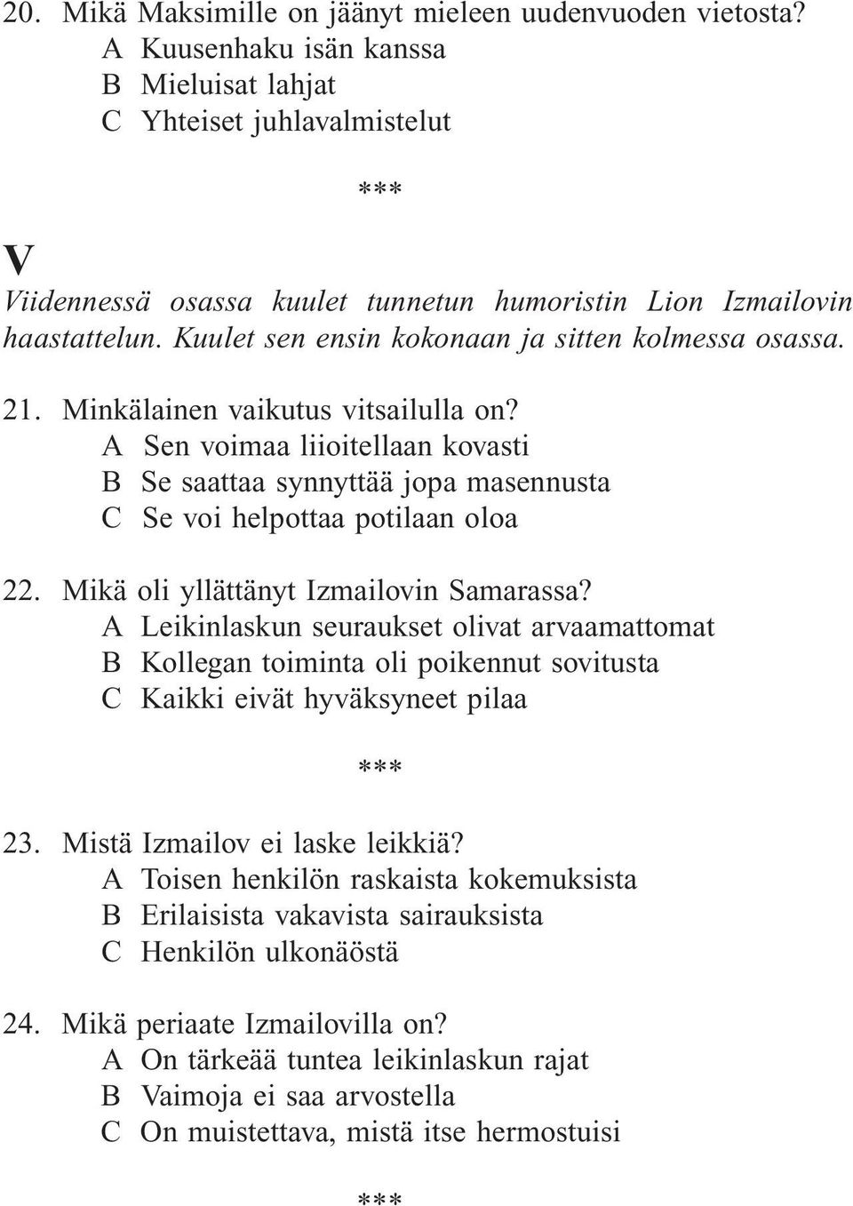 Kuulet sen ensin kokonaan ja sitten kolmessa osassa. 21. Minkälainen vaikutus vitsailulla on?