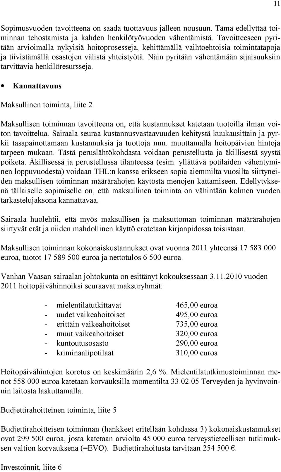 Näin pyritään vähentämään sijaisuuksiin tarvittavia henkilöresursseja.