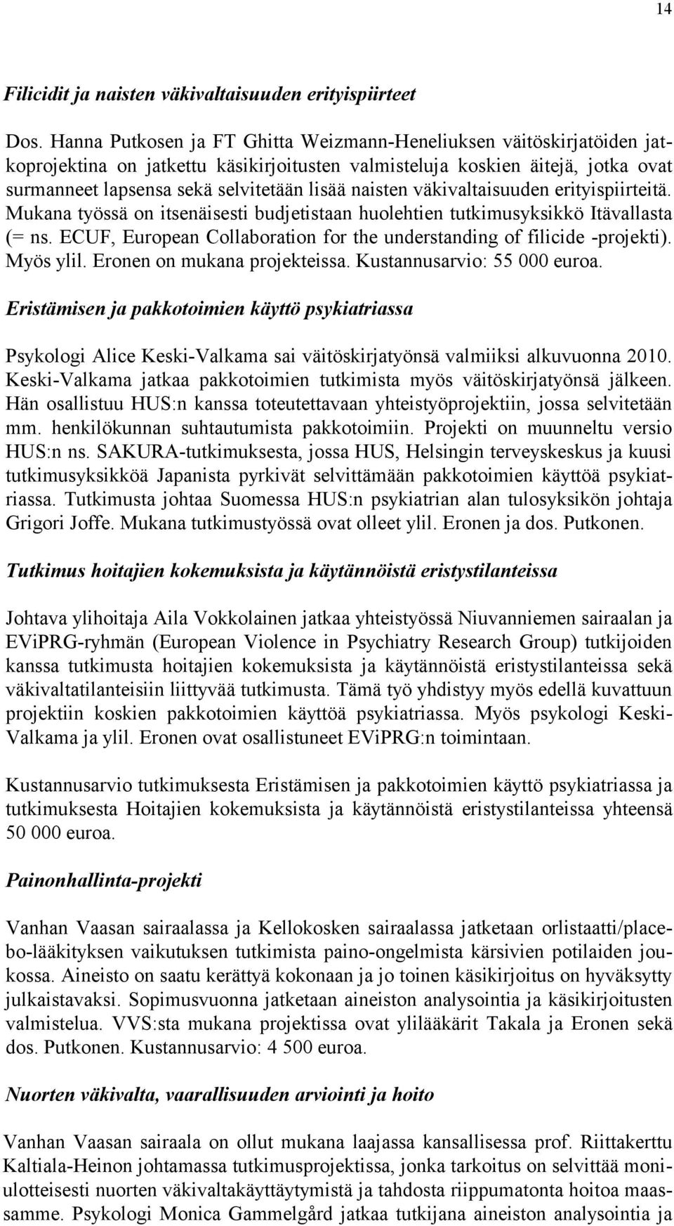 naisten väkivaltaisuuden erityispiirteitä. Mukana työssä on itsenäisesti budjetistaan huolehtien tutkimusyksikkö Itävallasta (= ns.